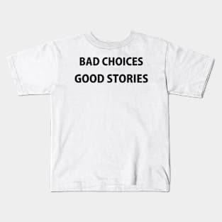 Bad Choices Good Stories Kids T-Shirt